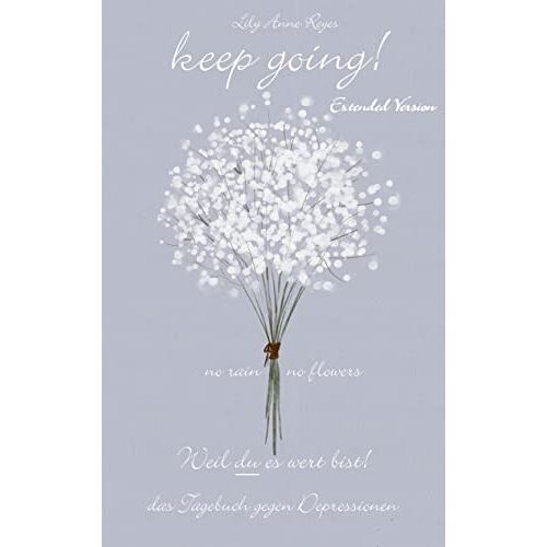 Reyes, Lily Anne – Keep Going – Das Tagebuch gegen Depressionen – extended version – Depression Tagebuch: Zum Ausfüllen und Ankreuzen mit täglichen Motivationsquotes: … Depressionen, Burnout und Stress (Tagebücher)