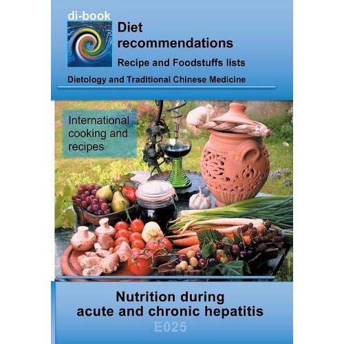 Josef Miligui – Nutrition during acute and chronic hepatitis: E025 Dietetics – Gastrointestinal tract – Liver, gallbladder, bile ducts – Acute and chronic hepatitis (inflammation of the liver) (di-book)