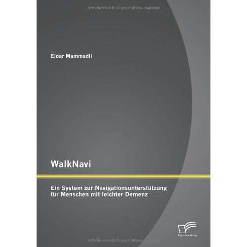 Eldar Mammadli – WalkNavi – Ein System zur Navigationsunterstützung für Menschen mit leichter Demenz