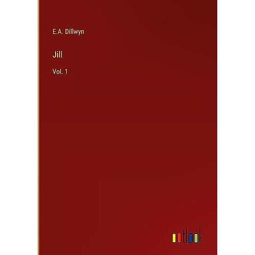 Dillwyn, E. A. – Jill: Vol. 1