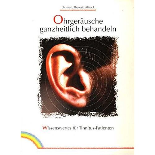 Theresia Altrock – Ohrgeräusche ganzheitlich behandeln: Wissenswertes für Tinnitus-Patienten