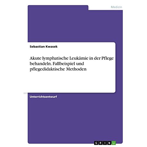 Sebastian Kwasek – Akute lymphatische Leukämie in der Pflege behandeln. Fallbeispiel und pflegedidaktische Methoden