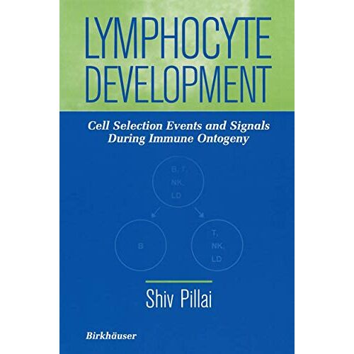 Shiv Pillai – Lymphocyte Development: Cell Selection Events and Signals During Immune Ontogeny
