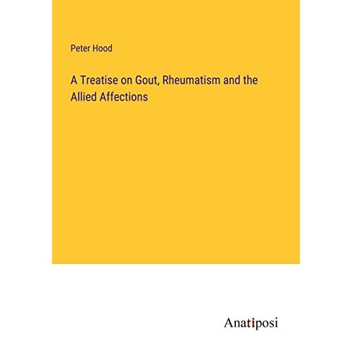 Peter Hood – A Treatise on Gout, Rheumatism and the Allied Affections