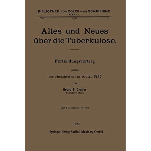 Gruber, Georg B. – Altes und Neues über die Tuberkulose: Fortbildungsvortrag gehalten vor rheinhessischen Ärzten 1920 (Bibliothek von Coler-von Schjerning)