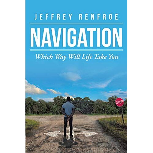 Jeffrey Renfroe – Navigation: Which Way Will Life Take You