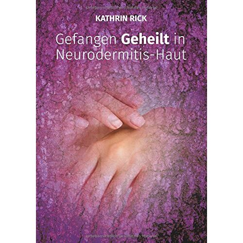 Kathrin Rick – GEBRAUCHT Gefangen Geheilt in Neurodermitis-Haut – Preis vom 20.12.2023 05:52:08 h