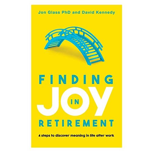 Jon Glass – Finding Joy in Retirement: 4 Steps to Discover Meaning in Life After Work