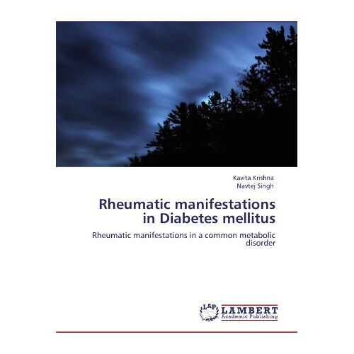 Kavita Krishna – Rheumatic manifestations in Diabetes mellitus: Rheumatic manifestations in a common metabolic disorder