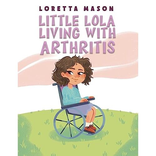 Loretta Mason – Little Lola: Living with Arthritis