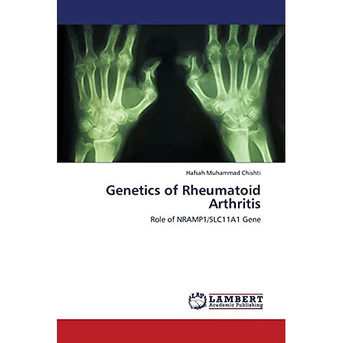 Chishti, Hafsah Muhammad – Genetics of Rheumatoid Arthritis: Role of NRAMP1/SLC11A1 Gene