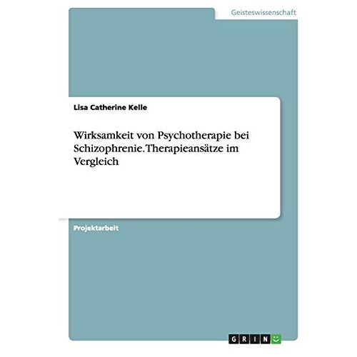 Kelle, Lisa Catherine – Wirksamkeit von Psychotherapie bei Schizophrenie. Therapieansätze im Vergleich