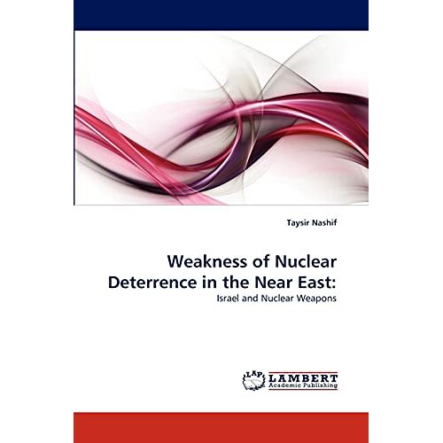 Taysir Nashif – Weakness of Nuclear Deterrence in the Near East:: Israel and Nuclear Weapons