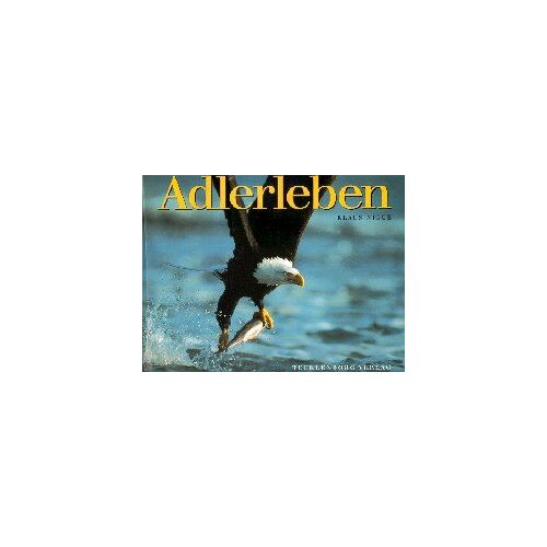 Klaus Nigge - GEBRAUCHT Adlerleben: Der amerikanische Weisskopfseeadler - Preis vom 25.05.2024 04:53:42 h