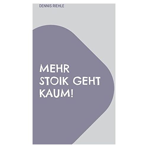 Dennis Riehle – Mehr Stoik geht kaum!: Zwischen Psychose, Parkinson und Parese.