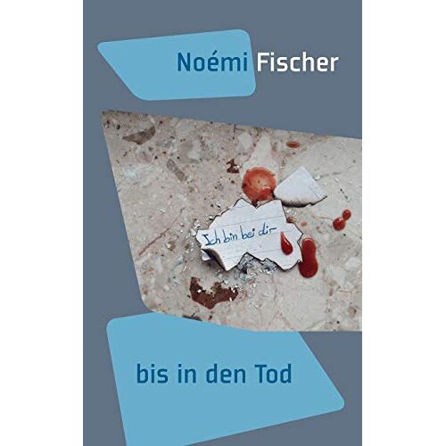 Noemi Fischer – Ich bin bei dir: bis in den Tod