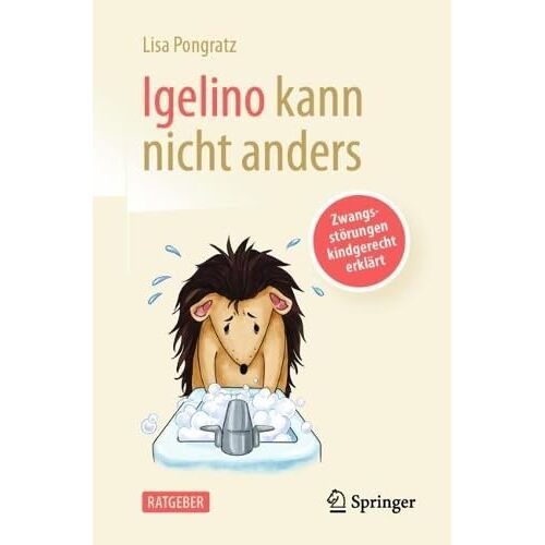 Lisa Pongratz – Igelino kann nicht anders: Zwangsstörungen kindgerecht erklärt