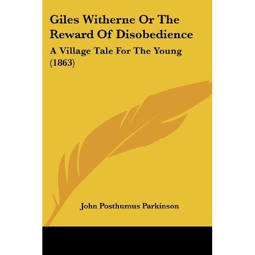 Parkinson, John Posthumus – Giles Witherne Or The Reward Of Disobedience: A Village Tale For The Young (1863)