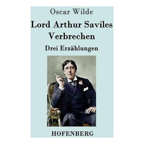 Oscar Wilde – Lord Arthur Saviles Verbrechen: Drei Erzählungen