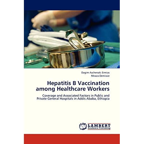 Ermias, Dagim Aschenaki – Hepatitis B Vaccination among Healthcare Workers: Coverage and Associated Factors in Public and Private General Hospitals in Addis Ababa, Ethiopia