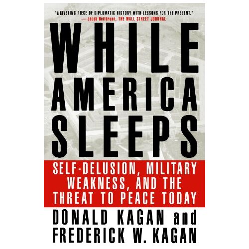 Donald Kagan – While America Sleeps: Self-Delusion, Military Weakness, and the Threat to Peace Today