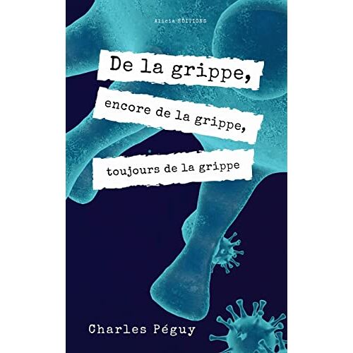 Charles Péguy – De la grippe, encore de la grippe, toujours de la grippe: Edition en larges caractères