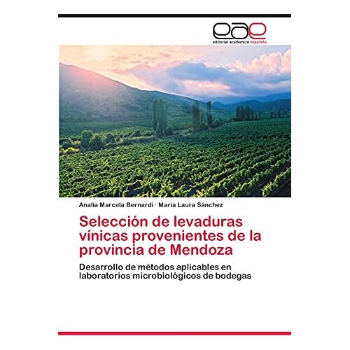 Bernardi, Analía Marcela – Selección de levaduras vínicas provenientes de la provincia de Mendoza: Desarrollo de métodos aplicables en laboratorios microbiológicos de bodegas