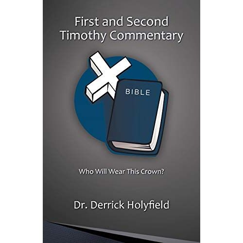 Holyfield, Dr. Derrick – First and Second Timothy Commentary: Who Will Wear this Crown?