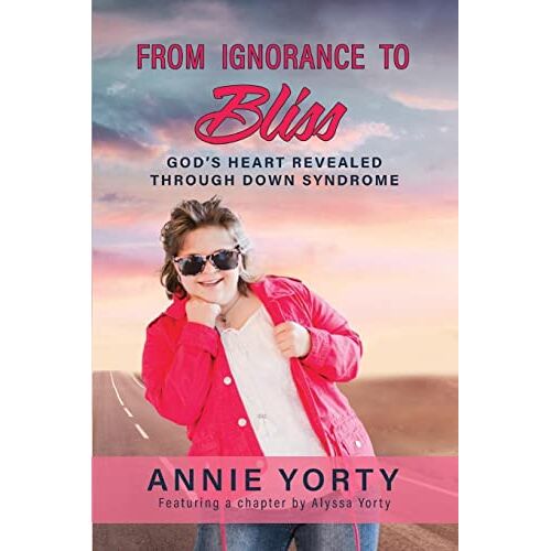 Alyssa Yorty – From Ignorance to Bliss: God’s Heart Revealed through Down Syndrome