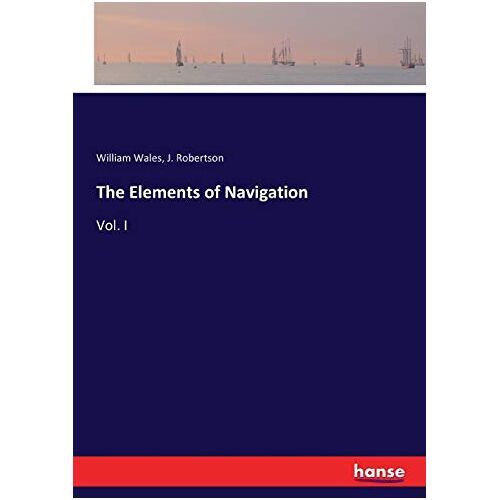 William Wales – The Elements of Navigation: Vol. I