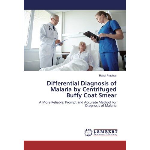 Rahul Prabhas – Differential Diagnosis of Malaria by Centrifuged Buffy Coat Smear: A More Reliable, Prompt and Accurate Method For Diagnosis of Malaria