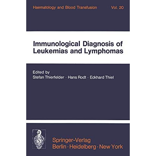 Stefan Thierfelder – Immunological Diagnosis of Leukemias and Lymphomas: International Symposium of the Institut für Hämatologie, GSF, October 28-30, 1976 – … Hämatologie und Bluttransfusion, 20, Band 20)