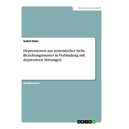 Isabel Heim – Depressionen aus systemischer Sicht. Beziehungsmuster in Verbindung mit depressiven Störungen