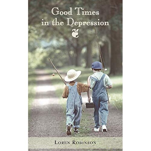 Loren Robinson – Good Times in the Depression