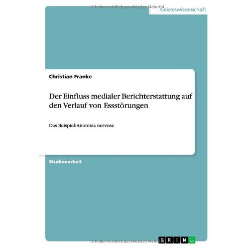 Christian Franke – Der Einfluss medialer Berichterstattung auf den Verlauf von Essstörungen: Das Beispiel: Anorexia nervosa