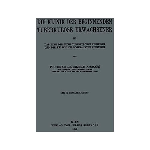 Neumann, Dr. Wilhelm – Die Klinik der Beginnenden Tuberkulose Erwachsener: III. Das Heer der Nicht Tuberkulösen Apizitiden und der Fälschlich Sogenannten Apizitiden