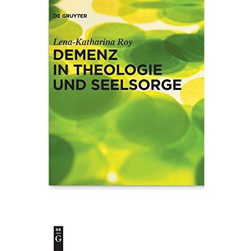 Lena-Katharina Roy – Demenz in Theologie und Seelsorge (Praktische Theologie im Wissenschaftsdiskurs, Band 13)