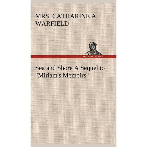 Warfield, Catharine A. – Sea and Shore A Sequel to Miriam’s Memoirs