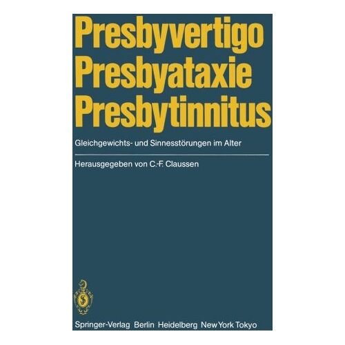 Claus-Frenz Claussen – Presbyvertigo Presbyataxie Presbytinnitus: Gleichgewichts- und Sinnesstörungen im Alter