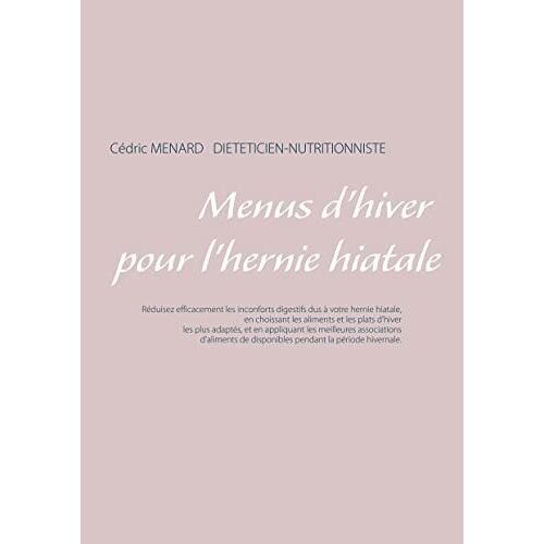 Cédric Menard – Menus d’hiver pour l’hernie hiatale (Savoir quoi manger, tout simplement…)