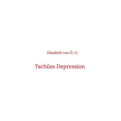 Elisabeth von Ö.-U. – Tschüss Depression