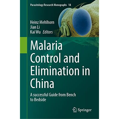 Heinz Mehlhorn – Malaria Control and Elimination in China: A successful Guide from Bench to Bedside (Parasitology Research Monographs, 18, Band 18)