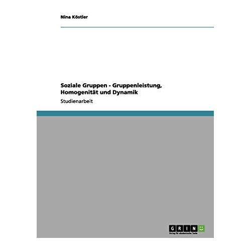 Nina Köstler – Soziale Gruppen – Gruppenleistung, Homogenität und Dynamik