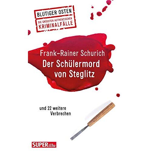 Frank-Rainer Schurich – GEBRAUCHT Der Schülermord von Steglitz: und 22 weitere Verbrechen (Blutiger Osten) – Preis vom 20.12.2023 05:52:08 h