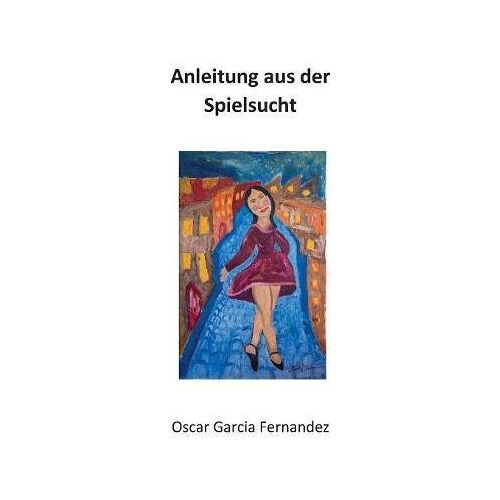 Oscar Garcia Fernandez – Anleitung aus der Spielsucht