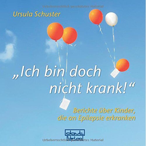 Ursula Schuster – GEBRAUCHT Ich bin doch nicht krank! – Berichte über Kinder, die an Epilepsie erkranken – Preis vom 08.01.2024 05:55:10 h