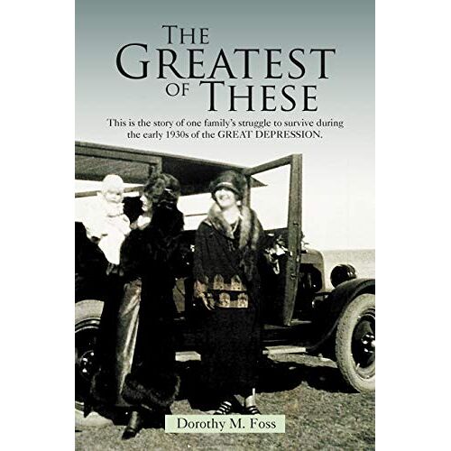 Foss, Dorothy M – The Greatest of These: One Family Struggle during the 1930’s Great Depression