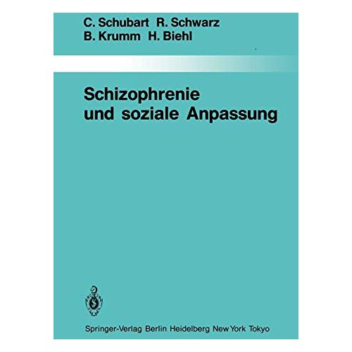 Rainer Schwarz, Claudia Schubart – Schizophrenie und soziale Anpassung: Eine prospektive Längsschnittuntersuchung (Monographien aus dem Gesamtgebiete der Psychiatrie, 40, Band 40)