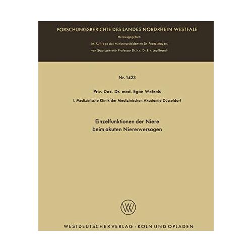 Egon Wetzels – Einzelfunktionen der Niere beim akuten Nierenversagen (Forschungsberichte des Landes Nordrhein-Westfalen, 1423, Band 1423)