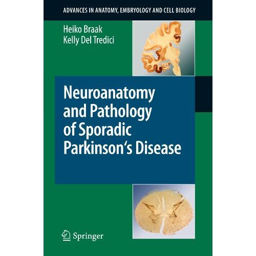 Heiko Braak – Neuroanatomy and Pathology of Sporadic Parkinson’s Disease (Advances in Anatomy, Embryology and Cell Biology)